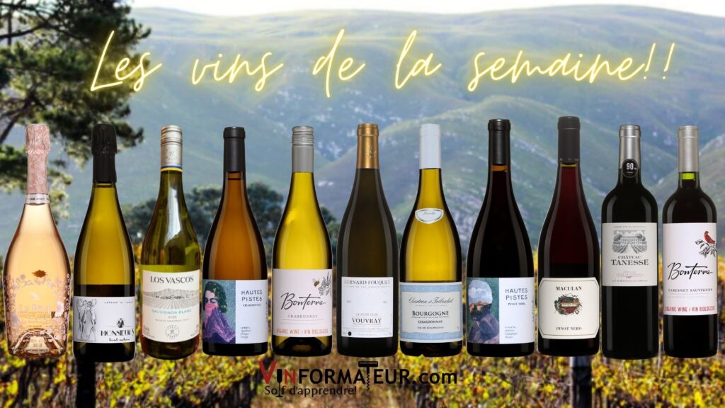 Vins de la semaine: Le Pive Rosé Brut, Monsieur S Crémant de limoux, Los Vascos Sauvignon, Chardonnay Hautes Pistes, Bonterra Chardonnay, Le Petit Clos, Vouvray, Bourgogne Chartron Trébuchet, Pinot Noir Hautes Pistes, Pinot Nero Maculan, Vhâteau Tanesse, Bonterra Cabernet. bouteilles